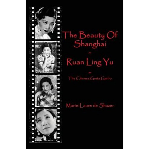 The Beauty of Shanghai - Ruan Ling Yu: The Chinese Greta Garbo Paperback, Createspace Independent Publishing Platform