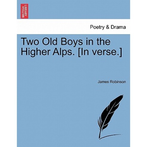 Two Old Boys in the Higher Alps. [In Verse.] Paperback, British Library, Historical Print Editions