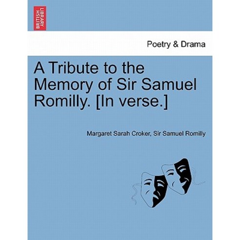 A Tribute to the Memory of Sir Samuel Romilly. [In Verse.] Paperback, British Library, Historical Print Editions