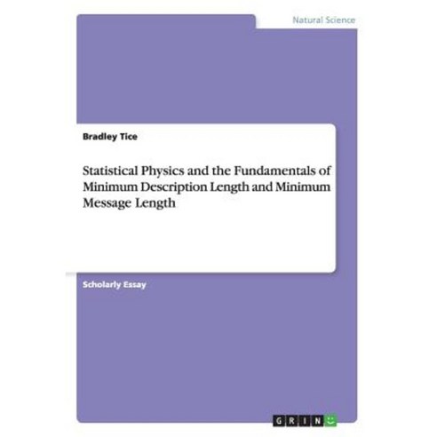 Statistical Physics and the Fundamentals of Minimum Description Length and Minimum Message Length Paperback, Grin Publishing