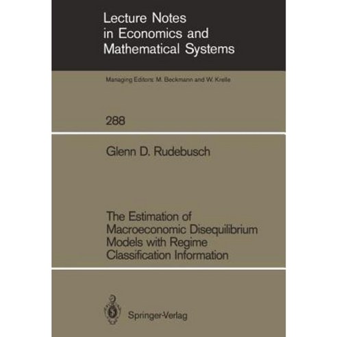 The Estimation of Macroeconomic Disequilibrium Models with Regime Classification Information Paperback, Springer