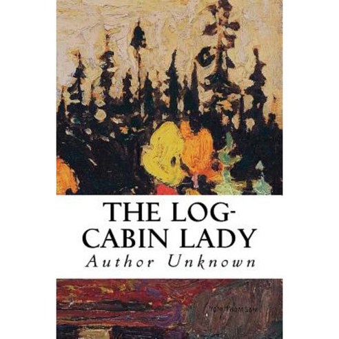 The Log-Cabin Lady Paperback, Createspace Independent Publishing Platform