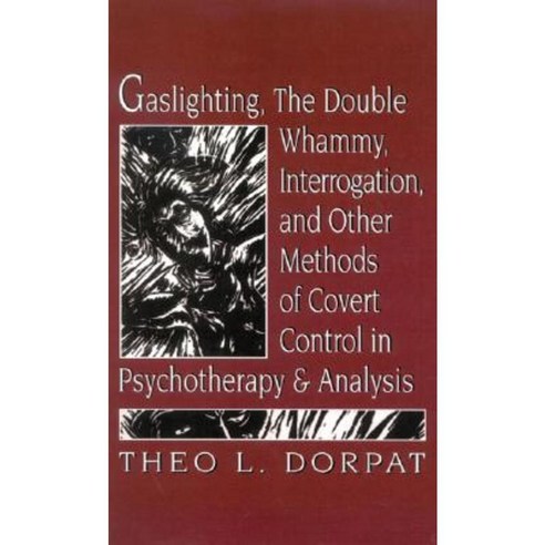 Gaslighthing the Double Whammy Interrogation and Other Methods of Covert Control in Psychotherapy and Analysis Hardcover, Jason Aronson, Inc.