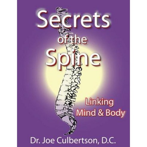 Secrets of the Spine Linking Mind and Body Paperback, Createspace Independent Publishing Platform
