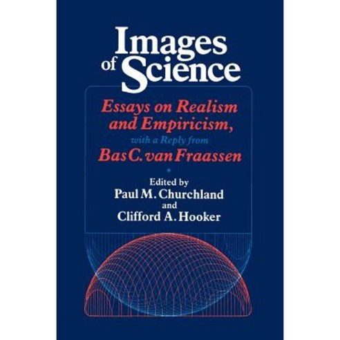 Images of Science: Essays on Realism and Empiricism with a Reply from Bas C. Van Fraassen Paperback, University of Chicago Press