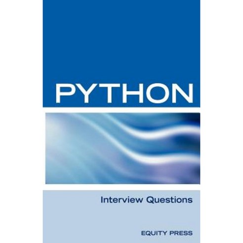 Python Interview Questions Answers and Explanations: Python Programming Certification Review Paperback, Equity Press