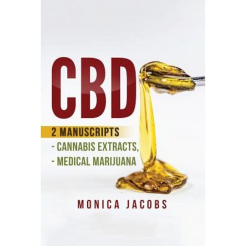 CBD: 2 Manuscripts - Cannabis Extracts Medical Marijuana Paperback, Createspace Independent Publishing Platform