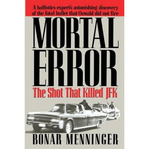 Mortal Error: The Shot That Killed JFK Paperback, Createspace Independent Publishing Platform