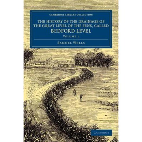 "The History of the Drainage of the Great Level of the Fens Called Bedford Level - Volume 1", Cambridge University Press
