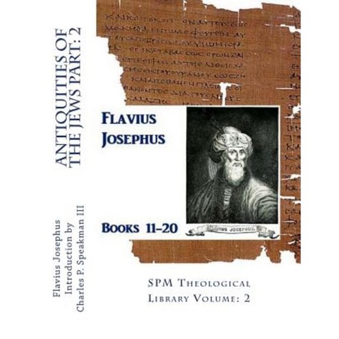 Antiquities of the Jews Part: 2: Spm Theological Library Volume 2 Paperback, Createspace Independent Publishing Platform