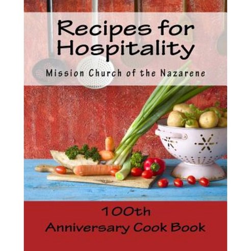 Recipes for Hospitality: A Century of Mission Church Cooking Paperback, Createspace Independent Publishing Platform