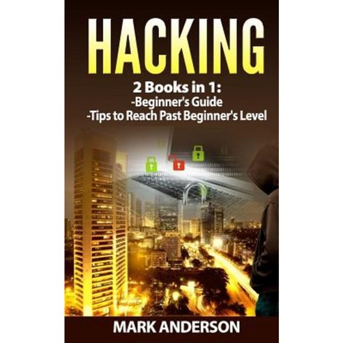 Hacking: 2 Books: Beginners Guide and Advanced Tips Paperback, Createspace Independent Publishing Platform