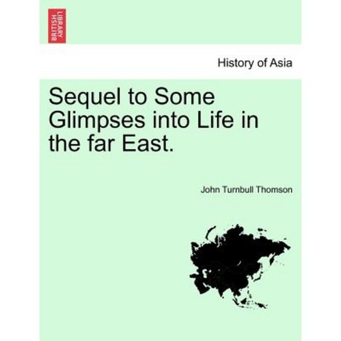 Sequel to Some Glimpses Into Life in the Far East. Paperback, British Library, Historical Print Editions