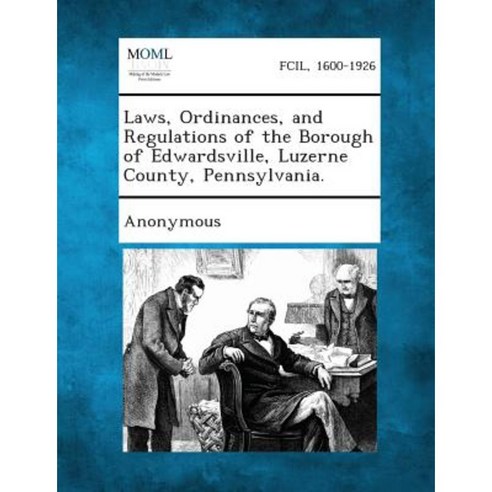 Laws Ordinances and Regulations of the Borough of Edwardsville Luzerne County Pennsylvania. Paperback, Gale, Making of Modern Law