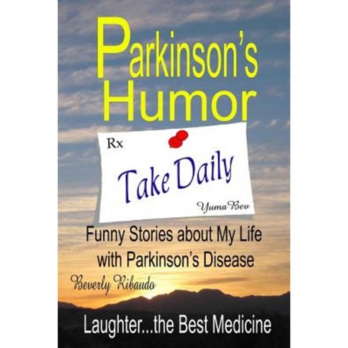 Parkinson''s Humor - Funny Stories about My Life with Parkinson''s Disease Paperback, Createspace Independent Publishing Platform