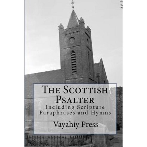 The Scottish Psalter: Including Scripture Paraphrases and Hymns Paperback, Createspace Independent Publishing Platform