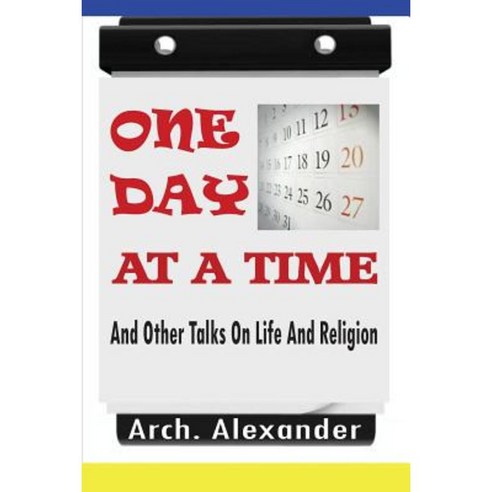 One Day at a Time: And Other Talks on Life and Religion Paperback, Createspace Independent Publishing Platform