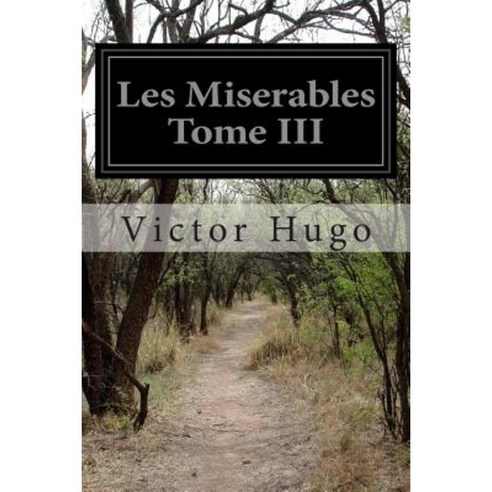 Les Miserables Tome III Paperback, Createspace Independent Publishing Platform