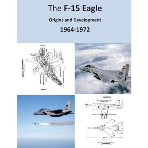 The F-15 Eagle: Origins and Development 1964-1972 Paperback, Createspace Independent Publishing Platform