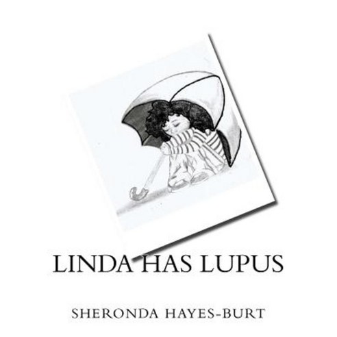 Linda Has Lupus: How a 7 Year-Old Deals with Having Lupus Paperback, Createspace Independent Publishing Platform