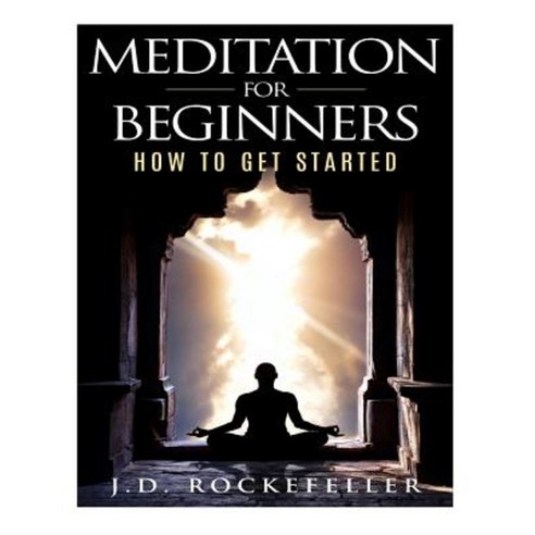 Meditation for Beginners: How to Get Started Paperback, Createspace Independent Publishing Platform