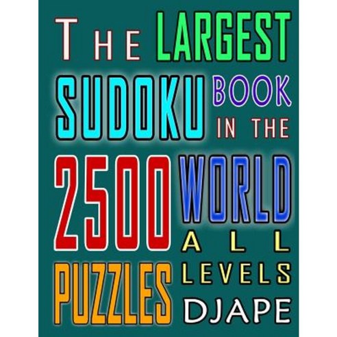 The Largest Sudoku Book in the World: 2500 Puzzles of All Levels Paperback, Createspace Independent Publishing Platform