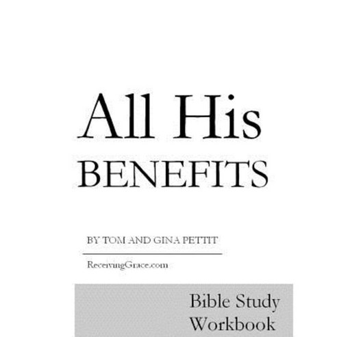 All His Benefits: Bible Study Workbook Paperback, Createspace Independent Publishing Platform
