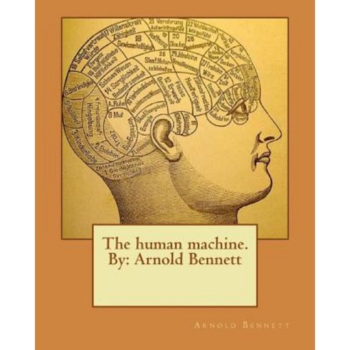The Human Machine.by: Arnold Bennett Paperback, Createspace Independent Publishing Platform