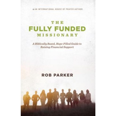 The Fully Funded Missionary: A Biblically Based Hope-Filled Guide to Raising Financial Support Paperback, Forerunner Publishing