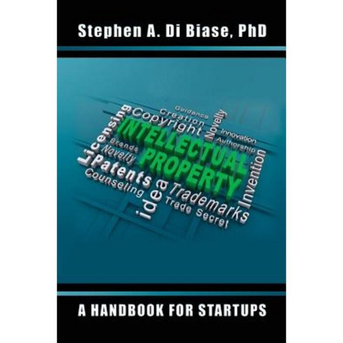 Intellectual Property: A Handbook for Startups Paperback, Createspace Independent Publishing Platform