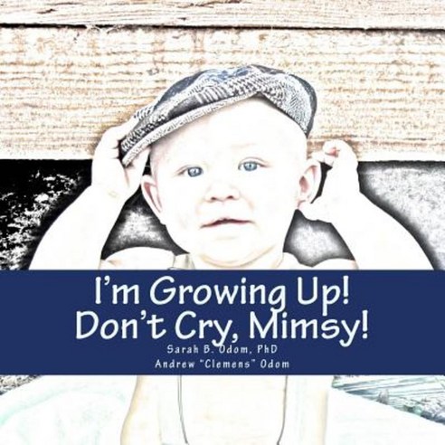 I''m Growing Up Mimsy! Don''t Cry! Paperback, Createspace Independent Publishing Platform
