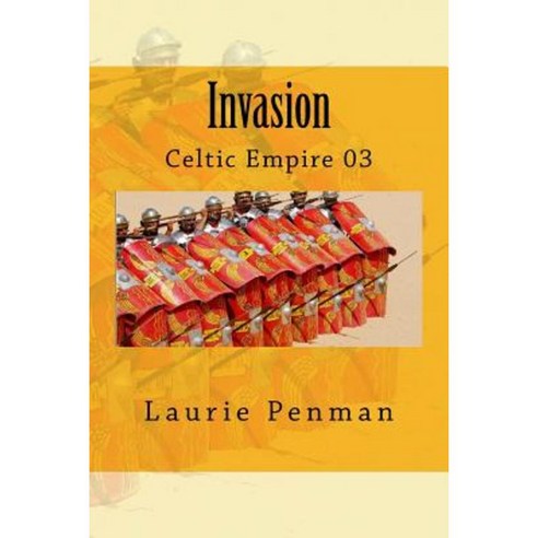 Invasion: Celtic Empire 03 Paperback, Createspace Independent Publishing Platform
