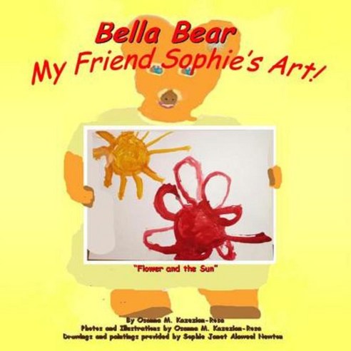 Bella Bear My Friend Sophie''s Art! Paperback, Createspace Independent Publishing Platform