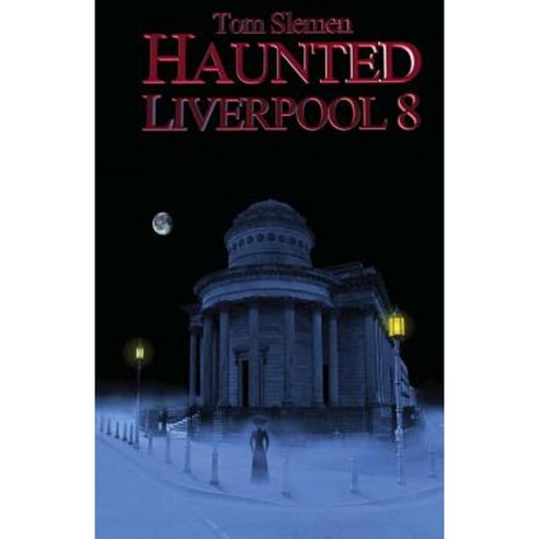 Haunted Liverpool 8 Paperback, Createspace Independent Publishing Platform