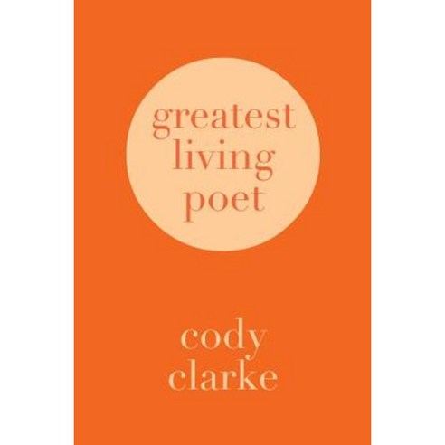 Greatest Living Poet: Two Hundred Poems Paperback, Createspace Independent Publishing Platform