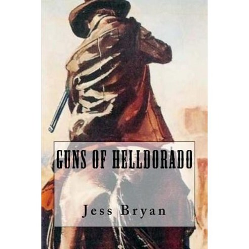 Guns of Helldorado Paperback, Createspace Independent Publishing Platform