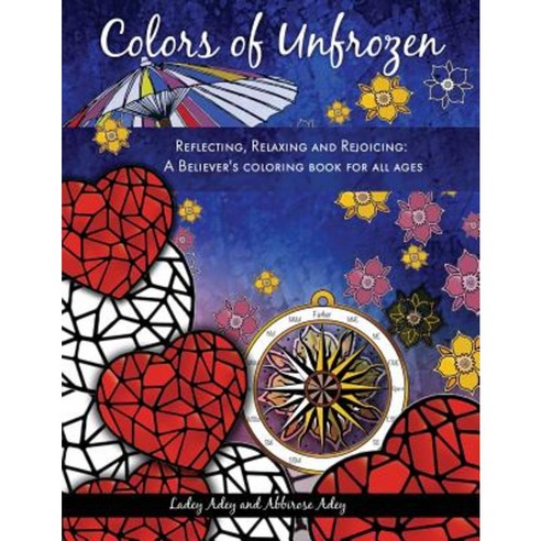 Colors of Unfrozen: Reflecting Relaxing and Rejoicing: A Believer''s Coloring Book for All Ages Paperback, Pink Parties Press