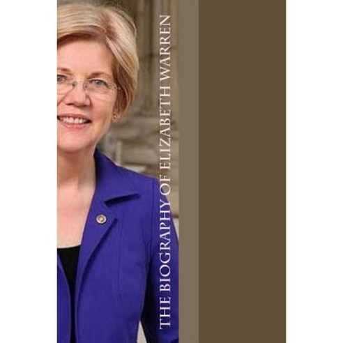 The Biography of Elizabeth Warren Paperback, Createspace Independent Publishing Platform