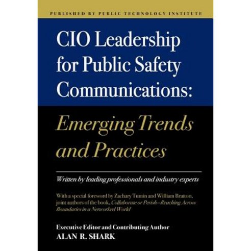 CIO Leadership for Public Safety Communications: Emerging Trends & Practices Paperback, Createspace Independent Publishing Platform