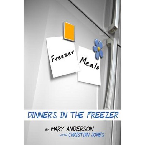 Freezer Meals: Dinner''s in the Freezer Paperback, Createspace Independent Publishing Platform