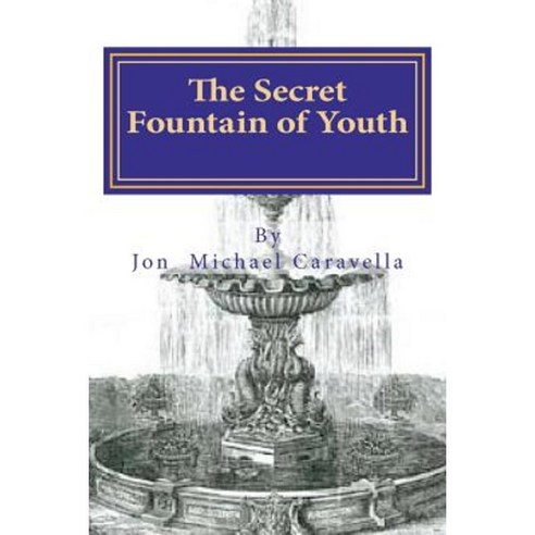 The Secret Fountain of Youth Paperback, Createspace Independent Publishing Platform