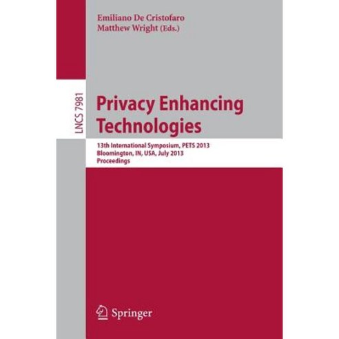 Privacy Enhancing Technologies: 13th International Symposium Pets 2013 Bloomington In USA July 10-12 2013 Proceedings Paperback, Springer