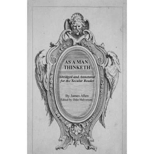 As a Man Thinketh: (Abridged and Annotated for the Secular Reader) Paperback, Createspace Independent Publishing Platform