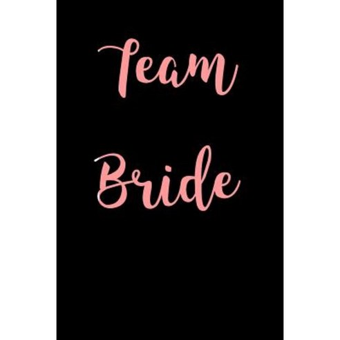 Team Bride: Blank Lined Journal - 6x9 - Wedding Paperback, Createspace Independent Publishing Platform