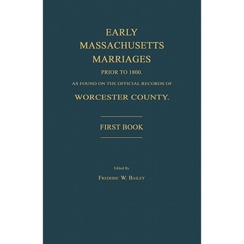 Early Massachusetts Marriages Prior to 1800 as Found on the Official Records of Worcester County. First Book Paperback, Janaway Publishing, Inc.