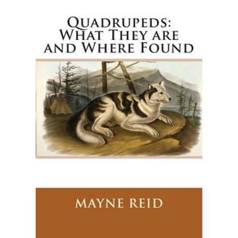 Quadrupeds: What They Are and Where Found Paperback, Createspace Independent Publishing Platform