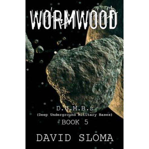 Wormwood: D.U.M.B.S (Deep Underground Military Bases) - Book 5 Paperback, Createspace Independent Publishing Platform