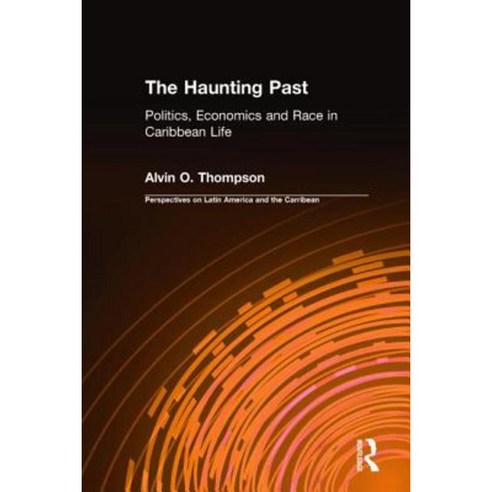 The Haunting Past: Politics Economics and Race in Caribbean Life: Politics Economics and Race in Caribbean Life Hardcover, Routledge