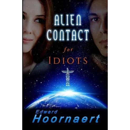 Alien Contact for Idiots Paperback, Createspace Independent Publishing Platform
