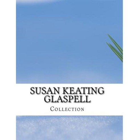 Susan Keating Glaspell Collection Paperback, Createspace Independent Publishing Platform